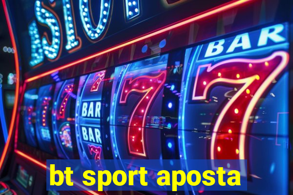 bt sport aposta